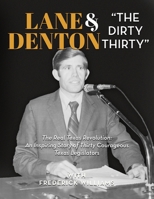 Lane Denton & The Dirty Thirty: The Real Texas Revolution-An Inspiring Story of Thirty Courageous Texas Legislators: The Real Texas Revolution: An ... Story of Thirty Courageous Texas Legislators 1737181843 Book Cover