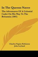 In The Queens Navee: The Adventures Of A Colonial Cadet On His Way To The Britannia 1166479080 Book Cover