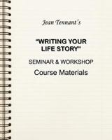Jean Tennant's Writing Your Life Story: Seminar & Workshop Course Materials 098210586X Book Cover