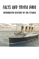 Facts And Trivia Book - Informative History Of The Titanic: Best Trivia Book For Adults B08P5TT4BH Book Cover