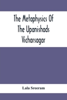 The Metaphysics Of The Upanishads; Vicharsagar 9354413412 Book Cover