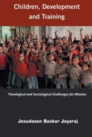 Children, Development and Training: Theological and Sociological Challenges for Missions 818465667X Book Cover