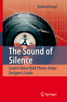 The Sound of Silence: Lowest-Noise Riaa Phono-Amps: Designer's Guide 3642095577 Book Cover