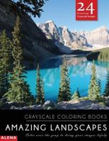 Amazing Landscapes: Grayscale Coloring Books: Color Over the Gray to Bring Your Images Lifely with 24 Stunning Grayscale Images 1544047592 Book Cover