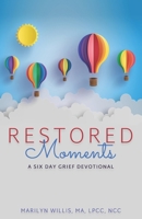 RESTORED Moments: A Six-Day Grief Devotional 1736545507 Book Cover