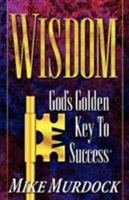 Wisdom - God's Golden Key to Success 1563940396 Book Cover