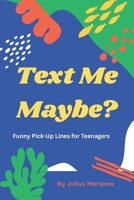 Test Me Maybe? Funny Pick-Up Lines for Teenagers: 200+ Hilarious Pick-Up Lines for Teenagers, Crush Jokes, and Text Flirts B0FJYHLTJQ Book Cover