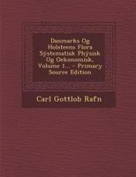 Danmarks Og Holsteens Flora Sÿstematisk Phÿsisk Og Oekonomisk, Volume 1... 1294083236 Book Cover