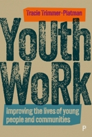Youth Work: Improving the Lives of Young People and Communities 1447368657 Book Cover
