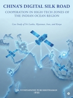 China's DIGITAL SILK ROAD Cooperation in High-Tech Zones of the Indian Ocean Region: Case Study of Sri Lanka, Myanmar, Iran, and Kenya B0GFNSF5NH Book Cover