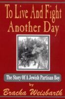 To Live and Fight Another Day: The Story of a Jewish Partisan Boy 9659046235 Book Cover