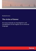The Circles of Gomer; Or, an Essay Towards an Investigation and Introduction of the English as an Universal Language ... with an English Grammar, Some 3337281397 Book Cover