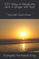 100 Ways to Rebuke the devil in prayer with God: " My Faith, God's Power " B093RV51RT Book Cover