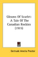 Gleams of scarlet: a tale of the Canadian Rockies 0548891052 Book Cover
