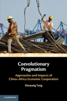 Coevolutionary Pragmatism: Approaches and Impacts of China-Africa Economic Cooperation 1108415296 Book Cover