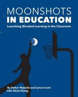 Moonshots in Education: Launching Blended Learning in the Classroom 1934276200 Book Cover