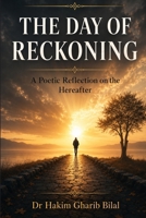 THE DAY OF RECKONING. A Poetic Reflection on Hereafter B0DWMCGKXZ Book Cover