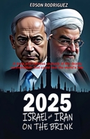 2025 Israel and Iran on the Brink: The conflict that can reconfigure the World. B0FFMP2XXB Book Cover