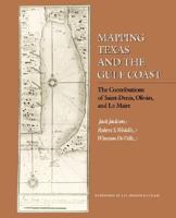 Mapping Texas and the Gulf Coast: The Contributions of St. Denis, Olivan, and Le Maire 0890964394 Book Cover