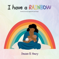 I Have A Rainbow: A book of encouragement and hope B0CR82JP9J Book Cover