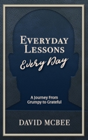 Everyday Lessons Every Day: A Journey From Grumpy to Grateful 108787579X Book Cover