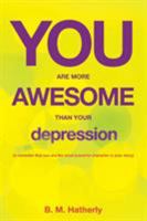 You Are More Awesome Than Your Depression 1642143332 Book Cover