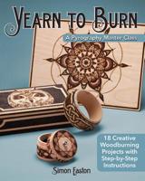 Yearn to Burn: A Pyrography Master Class: 18 Creative Woodburning Projects with Step-By-Step Instructions 1565239865 Book Cover