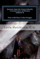 Journey Into the Giant Selenite Crystal Caves of Mexico Edition II: Now with Rare Color Images 1537479733 Book Cover