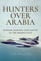Hunters Over Arabia: Hawker Hunter Operations in the Middle East 1526721503 Book Cover