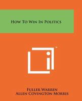 How To Win In Politics 1258166941 Book Cover