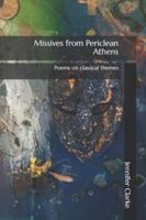 Missives from Periclean Athens: Poems on classical themes 1480238465 Book Cover
