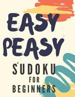 Easy Peasy Sudoku For Beginners: 100 Easy Sudoku Puzzles With Solution, Large Print 1099314984 Book Cover