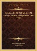 Entretien De M. Aldrich Avec M. Georges Pallain, 26 Septembre 1908 (1908) 1161160175 Book Cover