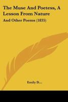 The Muse And Poetess, A Lesson From Nature: And Other Poems 112090658X Book Cover