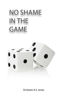 No Shame in the Game: Releasing Your Soul So Your Spirit Can Soar 153072340X Book Cover