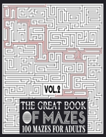 The Great Book of Mazes: 100 Mazes for Adults vol.2: Great way for Relaxing, Stress Relief and having fun. Complex Maze Books Adults. Challengi B089263NH3 Book Cover