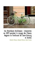 Les Bromliaces brsiliennes: dcouvertes en 1879 pendant le voyage des Princes Auguste et Ferdinand d 1116147548 Book Cover