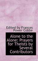 Alone To The Alone: Prayers For Theists 1144763614 Book Cover