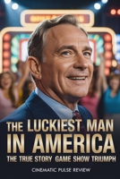 The Luckiest Man in America: A 2025 movie guide: the True Story of Game Show Triumph (Cinema Reel Reviews) B0FL1XSSL3 Book Cover