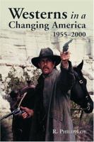 Westerns in a Changing America, 1955-2000 0786418710 Book Cover