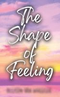 The Shape of Feeling B0FWLKT2M5 Book Cover