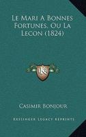 Le Mari A Bonnes Fortunes, Ou La Lecon (1824) 1273441443 Book Cover