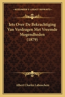 Iets Over De Bekrachtiging Van Verdragen Met Vreemde Mogenheden ... 116671621X Book Cover