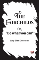 The Fairchilds Or,"Do what you can" 9362204657 Book Cover