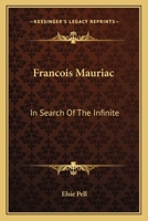 Francois Mauriac: In Search Of The Infinite 1162992492 Book Cover