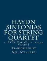 Haydn Sinfonias for String Quartet: 1, 6 ('le Matin'), 10, 13, 27 Violin I 1984167715 Book Cover
