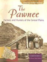 The Pawnee Indians: Farmer Hunters of the Central Plains (American Indian Nations) 0736848223 Book Cover