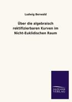 Uber Die Algebraisch Rektifizierbaren Kurven Im Nicht-Euklidischen Raum 3846031364 Book Cover