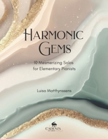 Harmonic Gems: 10 Mesmerizing Solos for Elementary Pianists B0C91HC96J Book Cover