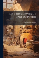 Les Troys Libvres De L'art Du Potier (French Edition) 102458027X Book Cover